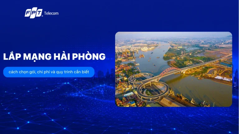 Lắp mạng Hải Phòng: cách chọn gói, chi phí và quy trình cần biết