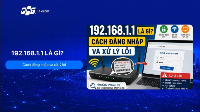 192.168.1.1 là gì? Cách đăng nhập và xử lý lỗi