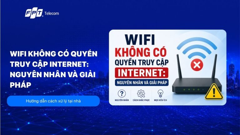 Wifi không có quyền truy cập internet: nguyên nhân và giải pháp 
