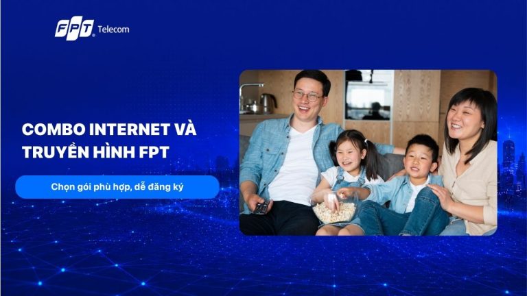 Bảng giá Combo Internet và truyền Hình FPT và ưu đãi T7/2026