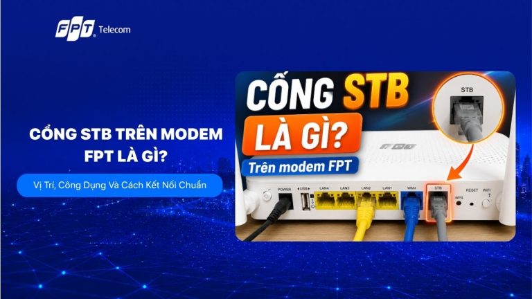 Cổng STB trên modem FPT là gì? Chức năng và cách kết nối