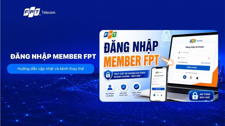 Đăng nhập Member FPT: Hướng dẫn cập nhật và kênh thay thế