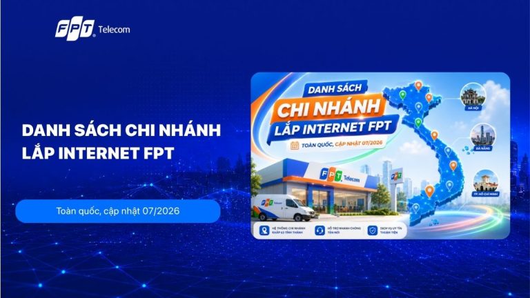 Danh sách chi nhánh lắp internet FPT toàn quốc, cập nhật 07/2026