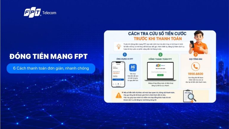 Đóng tiền mạng FPT: 6 Cách thanh toán đơn giản, nhanh chóng