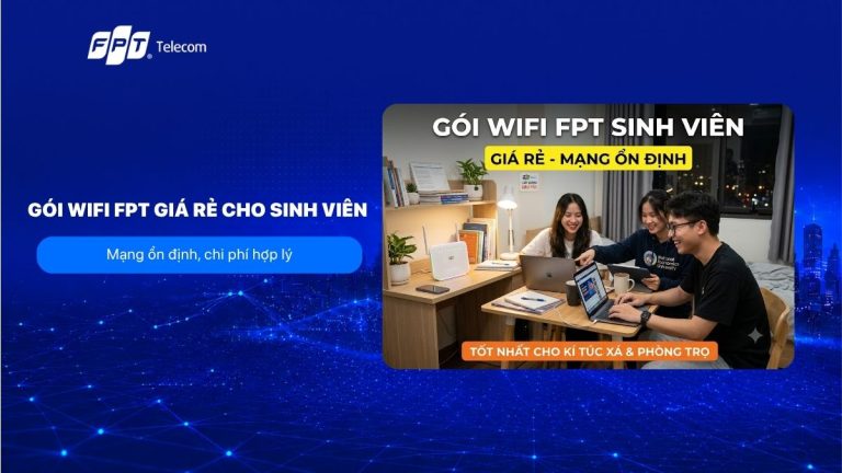 Gói wifi FPT giá rẻ cho sinh viên: Mạng ổn định, chi phí hợp lý