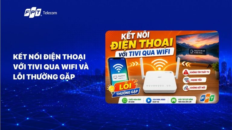 Kết nối điện thoại với tivi qua Wifi và lỗi thường gặp