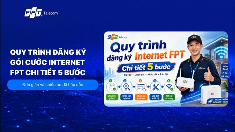 Quy trình đăng ký gói cước Internet FPT chi tiết 5 bước