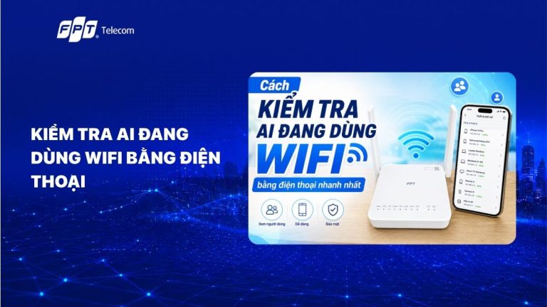 4 Cách kiểm tra ai đang dùng Wifi bằng điện thoại nhanh nhất