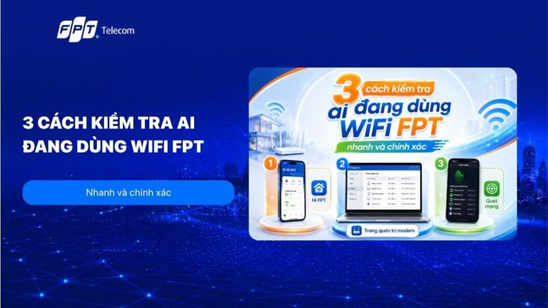 3 Cách kiểm tra ai đang dùng WiFi FPT nhanh và chính xác