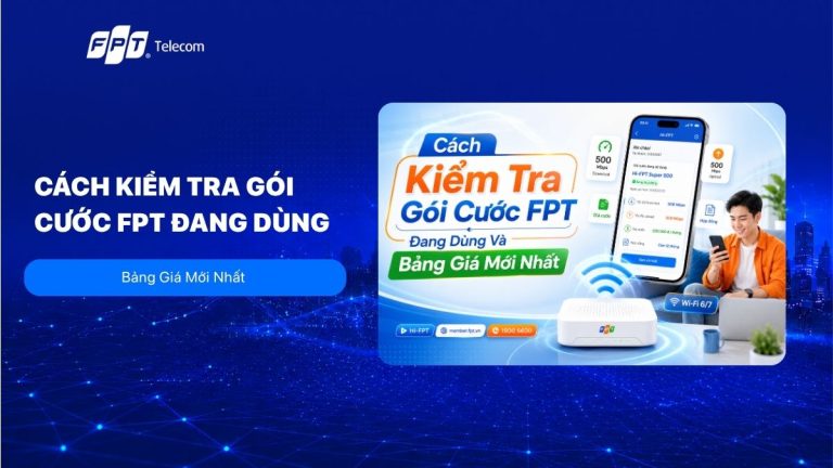 Cách Kiểm Tra Gói Cước FPT Đang Dùng Và Bảng Giá Mới Nhất