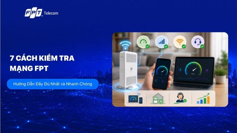 7 Cách kiểm tra mạng FPT nhanh chóng và chính xác nhất