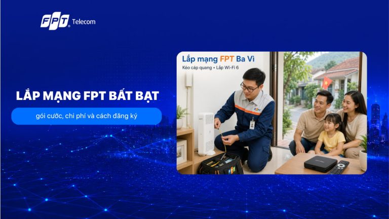 Lắp mạng FPT Bất Bạt: gói cước, chi phí và cách đăng ký T8/2026