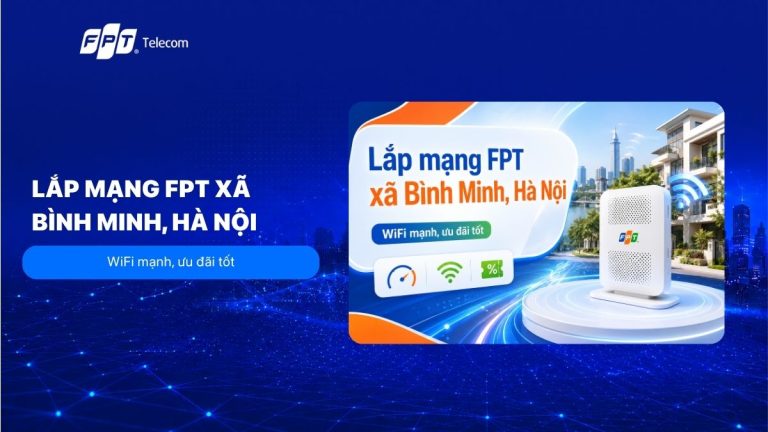 Lắp mạng FPT xã Bình Minh, Hà Nội: WiFi mạnh, ưu đãi tốt 