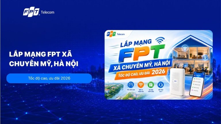 Lắp mạng FPT xã Chuyên Mỹ, Hà Nội: Tốc độ cao, ưu đãi 2026