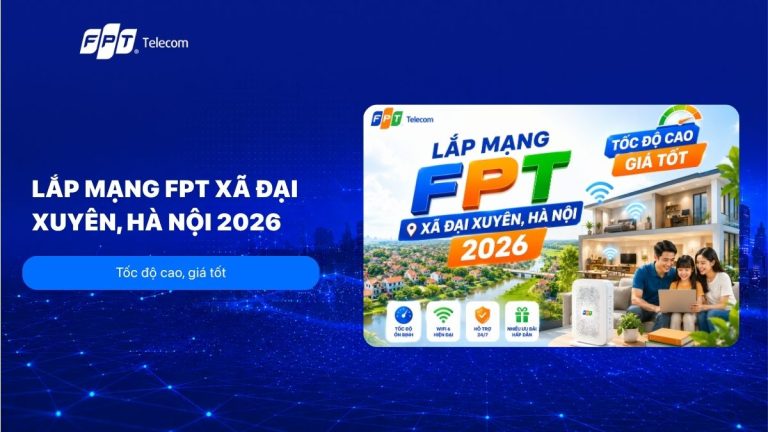 Lắp mạng FPT xã Đại Xuyên, Hà Nội tốc độ cao, giá ưu đãi 2026