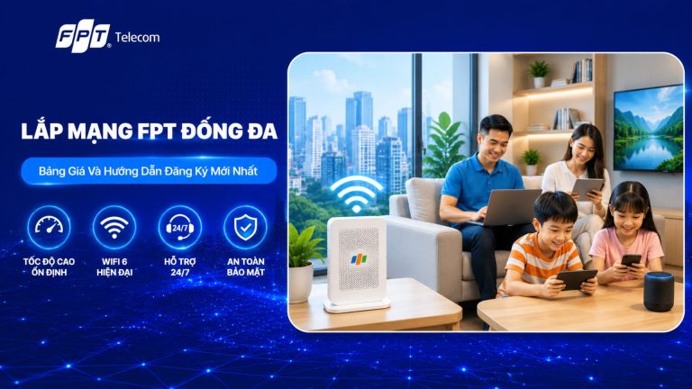 Lắp mạng FPT Đống Đa: Bảng giá và cách đăng ký nhanh chóng