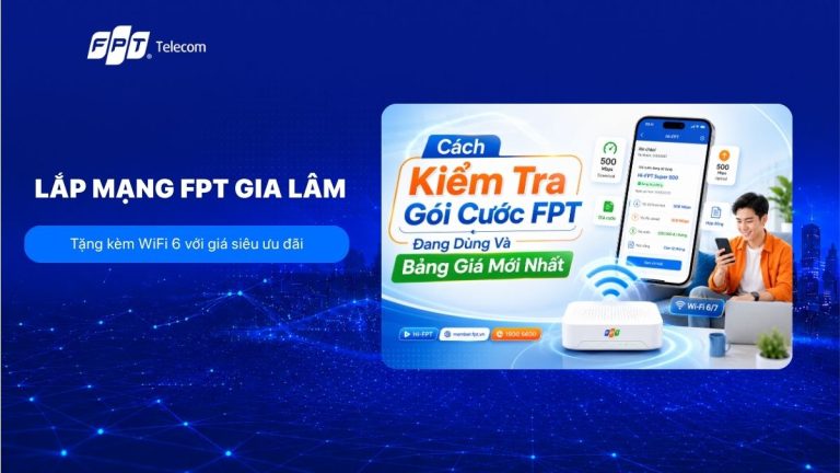 Lắp mạng FPT Gia Lâm uy tín: Tặng kèm WiFi 6 với giá ưu đãi