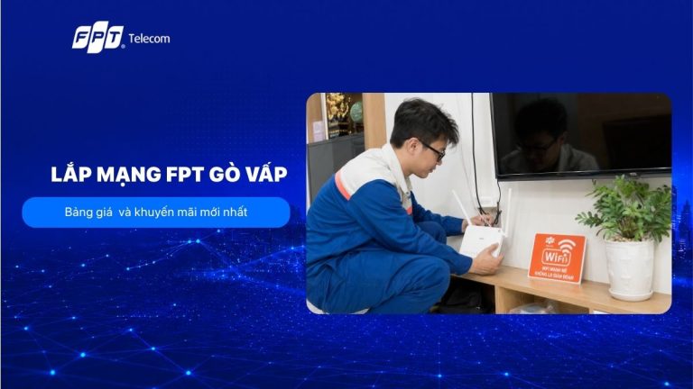 Bảng giá lắp mạng FPT Gò Vấp và khuyến mãi mới nhất 2026