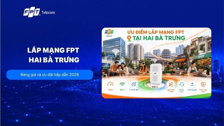 Lắp mạng FPT Hai Bà Trưng: Bảng giá và ưu đãi hấp dẫn 2026