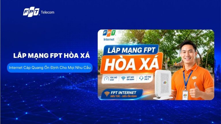 Lắp Mạng FPT Hòa Xá Giá Tốt, Hỗ Trợ Lắp Đặt Tận Nơi 2026