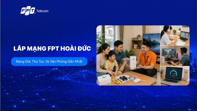Lắp mạng FPT Hoài Đức giá từ 200K/tháng, ưu đãi mới 2026