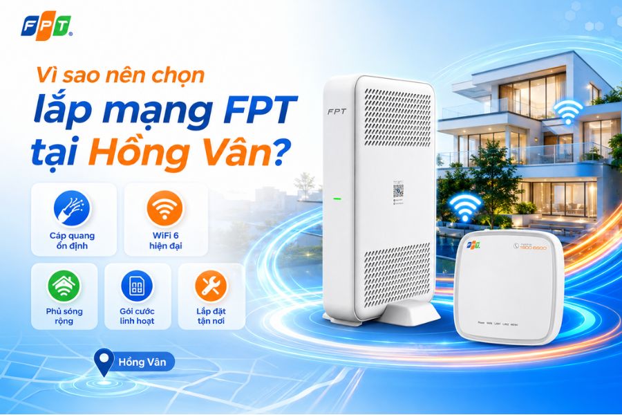 Lắp mạng FPT Hồng Vân với cáp quang ổn định, WiFi 6, phủ sóng rộng và lắp đặt tận nơi