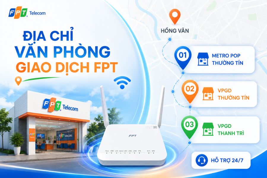 Lắp mạng FPT Hồng Vân được hỗ trợ tại các văn phòng giao dịch FPT gần khu vực