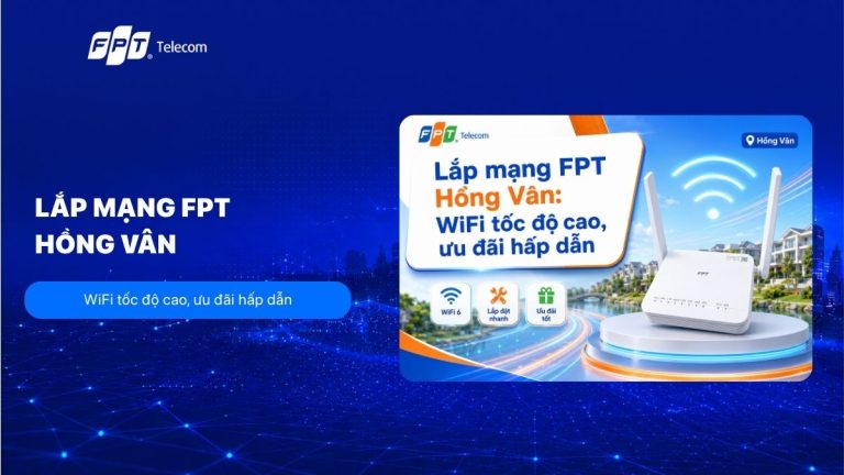 Lắp mạng FPT Hồng Vân: WiFi tốc độ cao, ưu đãi hấp dẫn 2026