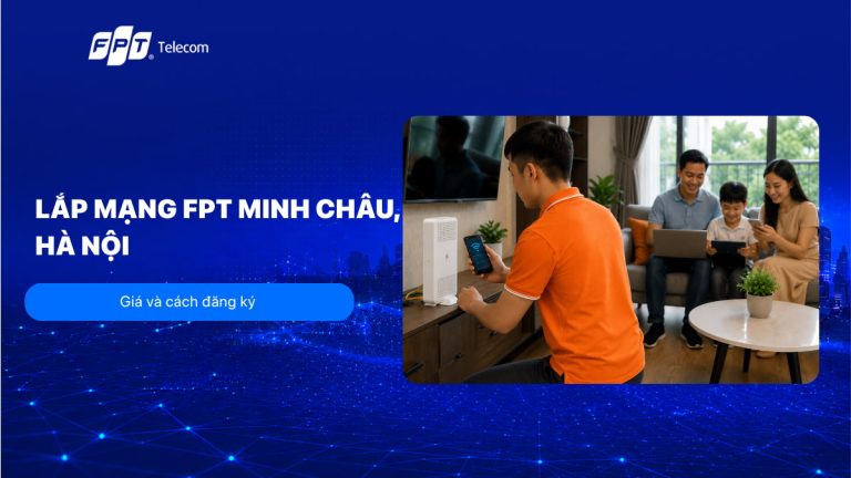 Lắp mạng FPT Minh Châu, Hà Nội: Giá và cách đăng ký T8/2026