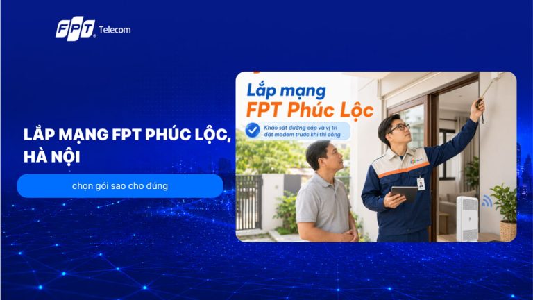 Lắp mạng FPT Phúc Lộc, Hà Nội: chọn gói sao cho đúng T8/2026