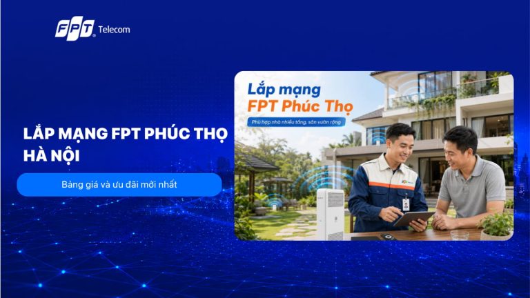 Lắp mạng FPT Phúc Thọ, Hà Nội: Bảng giá và ưu đãi mới nhất T8/2026