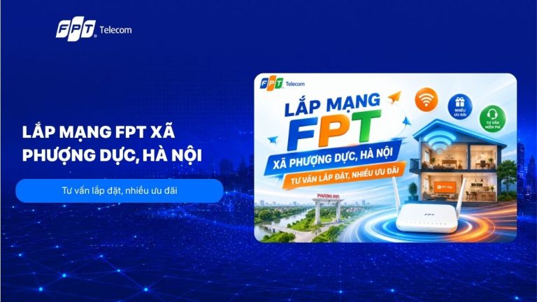 Lắp mạng FPT xã Phượng Dực: Tư vấn lắp đặt, ưu đãi lớn 2026