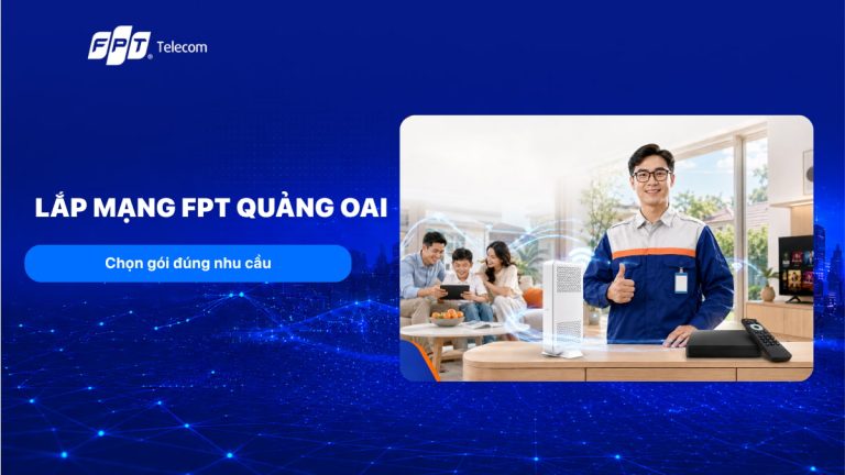 Lắp mạng FPT Quảng Oai, Hà Nội: Chọn gói đúng nhu cầu T8/2026