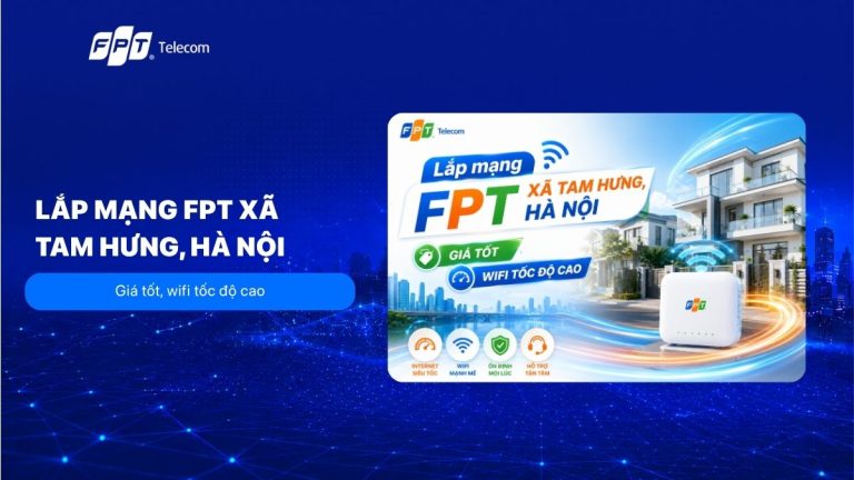 Lắp mạng FPT xã Tam Hưng, Hà Nội: Giá tốt, wifi tốc độ cao