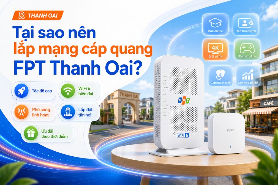 Lắp mạng FPT Thanh Oai với cáp quang tốc độ cao, WiFi 6, phủ sóng linh hoạt và lắp đặt tận nơi