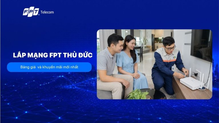 Lắp mạng FPT Thủ Đức giá từ 205K/Tháng, tặng Modem WiFi 6