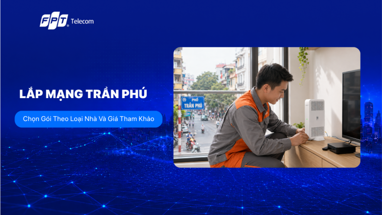 Lắp Mạng Trần Phú: Chọn Gói Theo Loại Nhà Và Giá Tham Khảo 2026