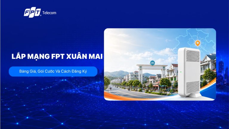 Lắp Mạng FPT Xuân Mai: Bảng Giá, Gói Cước Và Cách Đăng Ký 2026