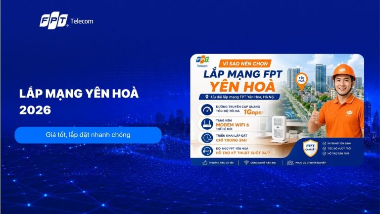 Lắp mạng FPT Yên Hòa chuẩn 2026: Giá tốt, lắp đặt nhanh chóng