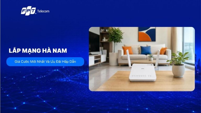 Báo giá lắp mạng Hà Nam mới nhất kèm ưu đãi hấp dẫn 2026