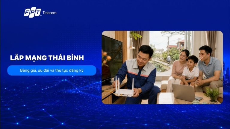 Lắp mạng Thái Bình 2026: Bảng giá, ưu đãi và thủ tục đăng ký