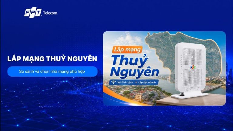 Lắp mạng Thuỷ Nguyên: So sánh và chọn nhà mạng phù hợp