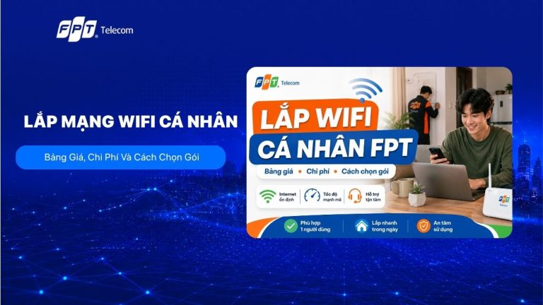 Lắp Wifi cá nhân tại FPT: Bảng giá, chi phí và cách chọn gói