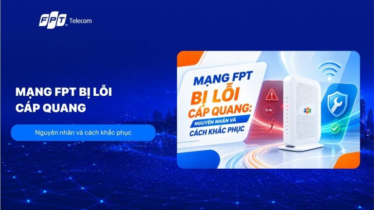 Mạng FPT bị lỗi cáp quang: Nguyên nhân và cách khắc phục