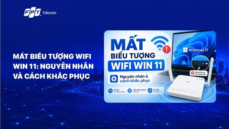 Mất biểu tượng Wifi Win 11: Nguyên nhân và cách khắc phục