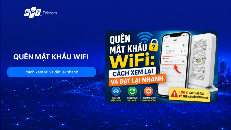 Quên mật khẩu WiFi phải làm sao? 6 Cách lấy lại nhanh nhất