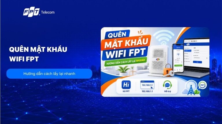 Quên mật khẩu WiFi FPT: Cách xem và lấy lại mật khẩu cực dễ
