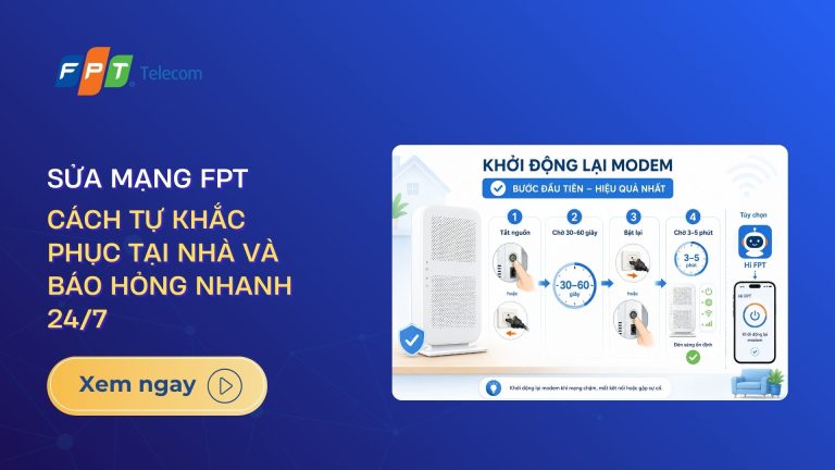 Sửa mạng FPT: Cách tự khắc phục tại nhà và báo hỏng nhanh