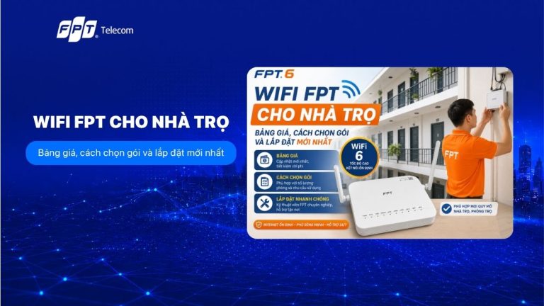 Wifi FPT cho nhà trọ: Bảng giá, cách chọn gói và lắp đặt mới nhất