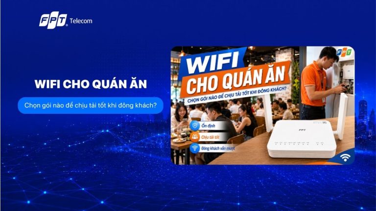 Wifi cho quán ăn: Chọn gói nào để chịu tải tốt khi đông khách?